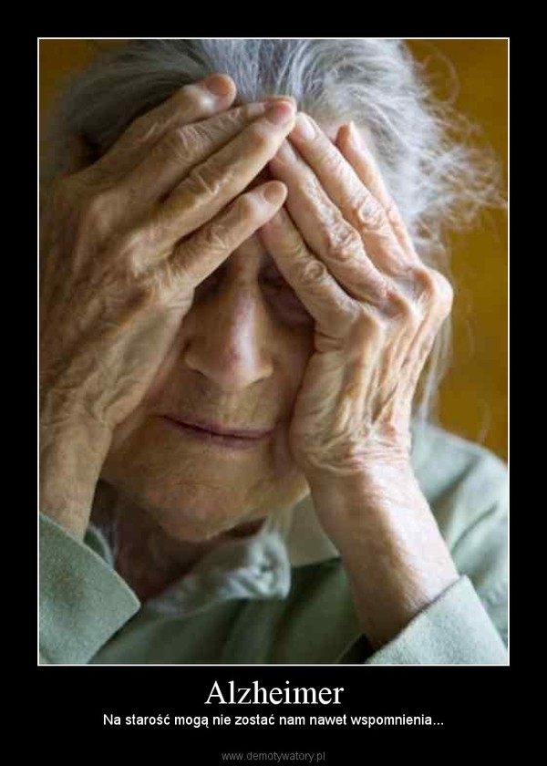 Alzheimer – Na starość mogą nie zostać nam nawet wspomnienia... 