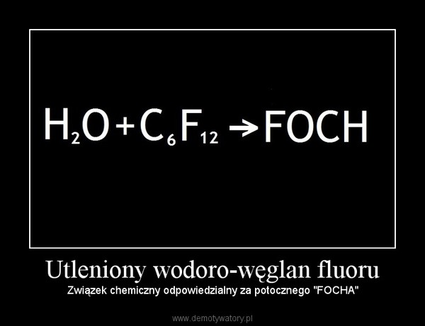 Utleniony wodoro-węglan fluoru – Związek chemiczny odpowiedzialny za potocznego "FOCHA" 