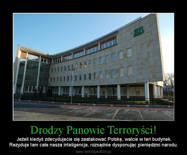 Drodzy Panowie Terroryści! –  Jeżeli kiedyś zdecydujecie się zaatakować Polskę, walcie w ten budynek.Rezyduje tam cała nasza inteligencja, rozsądnie dysponując pieniędzmi narodu. 