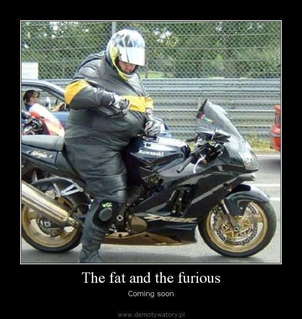 The fat and the furious – Coming soon  