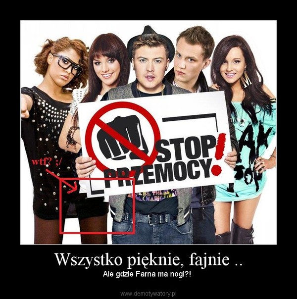 Wszystko pięknie, fajnie .. –  Ale gdzie Farna ma nogi?!   