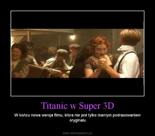 Titanic w Super 3D – W końcu nowa wersja filmu, która nie jest tylko marnym podrasowaniem oryginału 