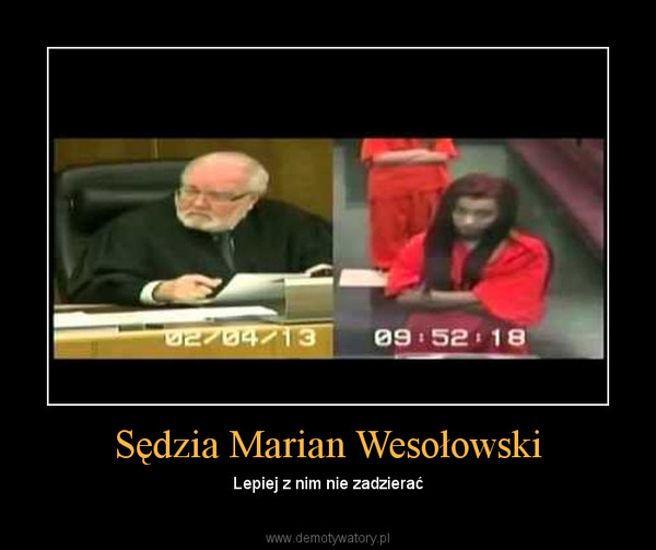 Sędzia Marian Wesołowski – Lepiej z nim nie zadzierać 