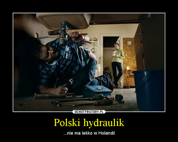 Polski hydraulik – ...nie ma lekko w Holandii 