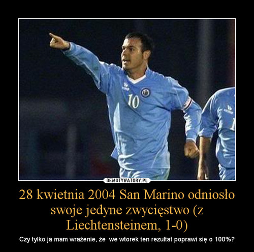 28 kwietnia 2004 San Marino odniosło swoje jedyne zwycięstwo (z Liechtensteinem, 1-0)