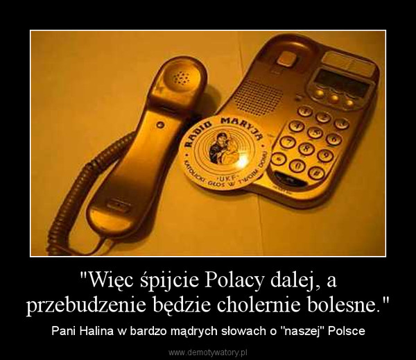 "Więc śpijcie Polacy dalej, a przebudzenie będzie cholernie bolesne." – Pani Halina w bardzo mądrych słowach o "naszej" Polsce 