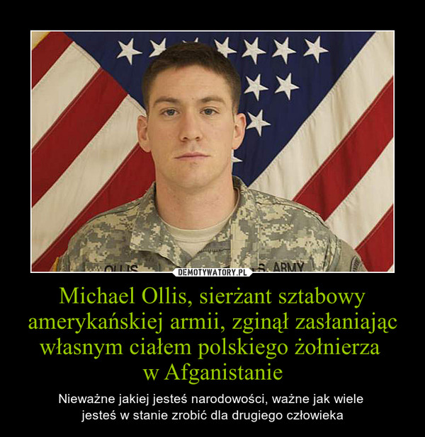 Michael Ollis, sierżant sztabowy amerykańskiej armii, zginął zasłaniając własnym ciałem polskiego żołnierza w Afganistanie – Nieważne jakiej jesteś narodowości, ważne jak wiele jesteś w stanie zrobić dla drugiego człowieka 