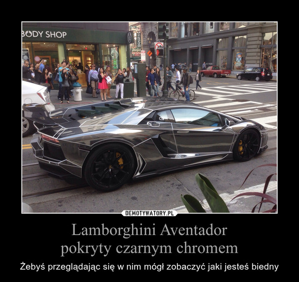 Lamborghini Aventador
pokryty czarnym chromem
