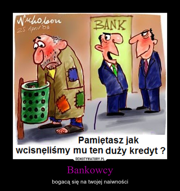 Bankowcy – bogacą się na twojej naiwności 