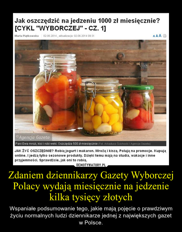 Zdaniem dziennikarzy Gazety Wyborczej Polacy wydają miesięcznie na jedzenie kilka tysięcy złotych – Wspaniałe podsumowanie tego, jakie mają pojęcie o prawdziwym życiu normalnych ludzi dziennikarze jednej z największych gazet w Polsce. 
