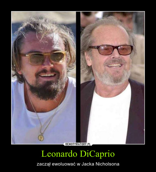Leonardo DiCaprio – zaczął ewoluować w Jacka Nicholsona 