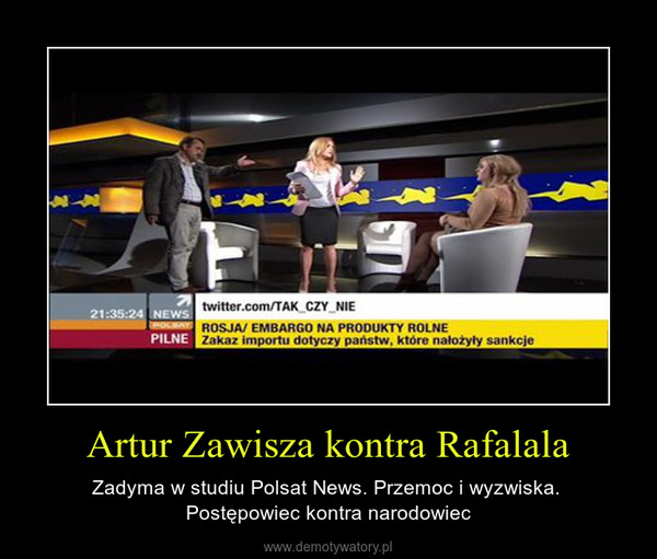 Artur Zawisza kontra Rafalala – Zadyma w studiu Polsat News. Przemoc i wyzwiska. Postępowiec kontra narodowiec 