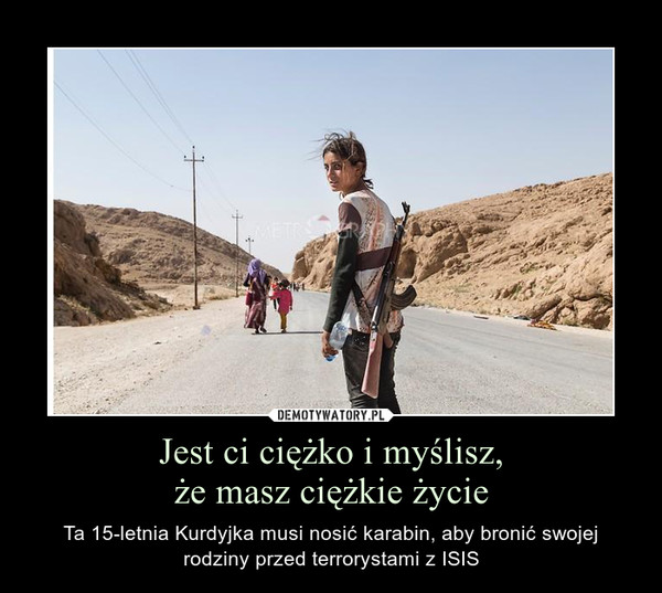 Jest ci ciężko i myślisz,że masz ciężkie życie – Ta 15-letnia Kurdyjka musi nosić karabin, aby bronić swojej rodziny przed terrorystami z ISIS 
