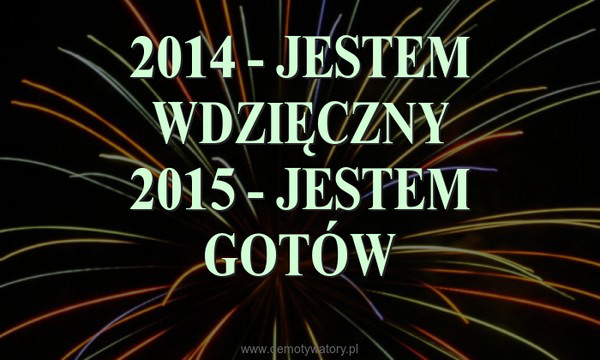 2014 - JESTEM WDZIĘCZNY2015 - JESTEM GOTÓW –  