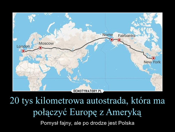 20 tys kilometrowa autostrada, która ma połączyć Europę z Ameryką – Pomysł fajny, ale po drodze jest Polska 