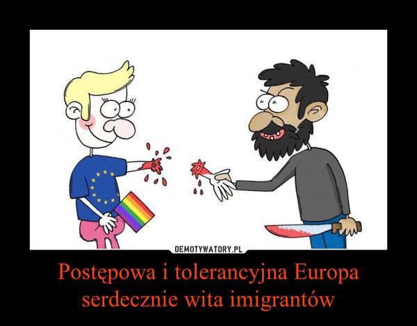 Postępowa i tolerancyjna Europaserdecznie wita imigrantów –  