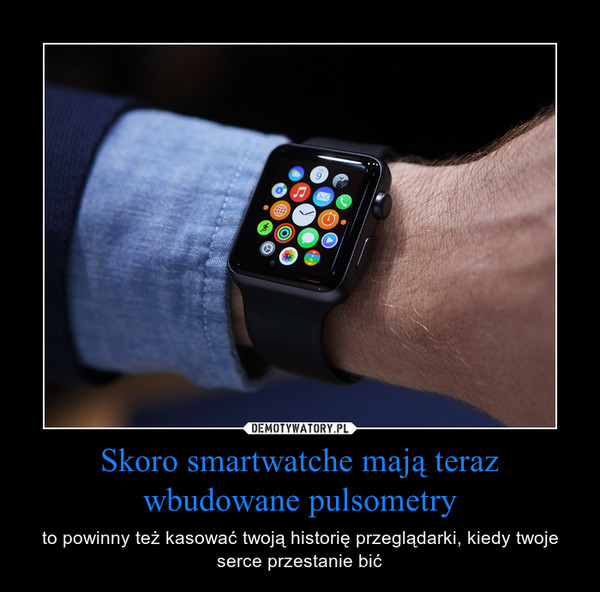 Skoro smartwatche mają teraz wbudowane pulsometry