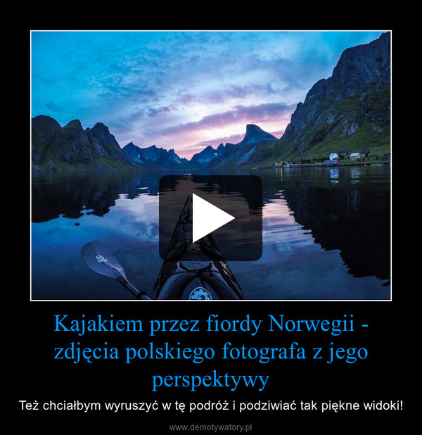 Kajakiem przez fiordy Norwegii - zdjęcia polskiego fotografa z jego perspektywy – Też chciałbym wyruszyć w tę podróż i podziwiać tak piękne widoki! 