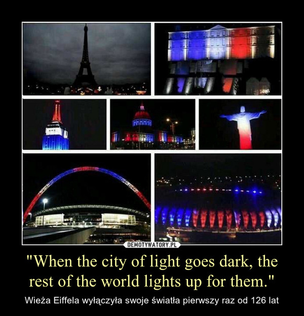 "When the city of light goes dark, the rest of the world lights up for them." – Wieża Eiffela wyłączyła swoje światła pierwszy raz od 126 lat 
