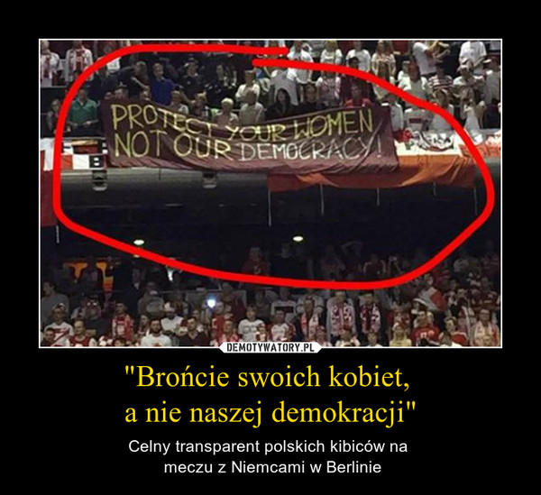 "Brońcie swoich kobiet, a nie naszej demokracji" – Celny transparent polskich kibiców na  meczu z Niemcami w Berlinie 