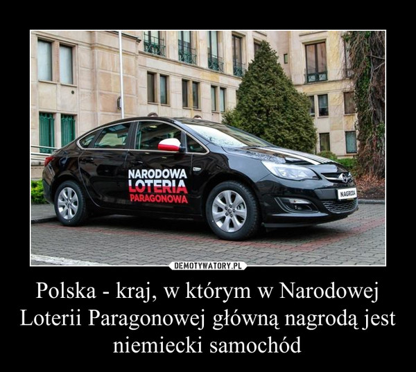 Polska - kraj, w którym w Narodowej Loterii Paragonowej główną nagrodą jest niemiecki samochód –  