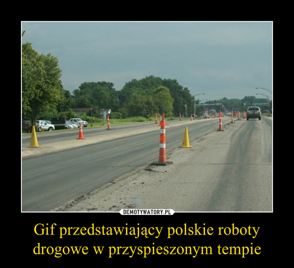 Gif przedstawiający polskie roboty drogowe w przyspieszonym tempie –  