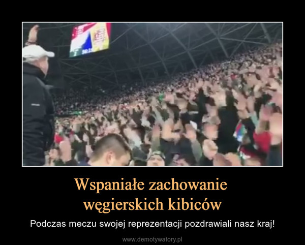 Wspaniałe zachowanie węgierskich kibiców – Podczas meczu swojej reprezentacji pozdrawiali nasz kraj! 