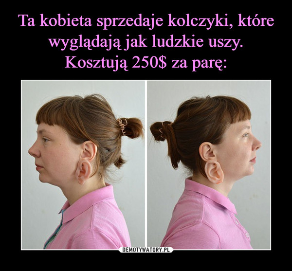 Ta kobieta sprzedaje kolczyki, które wyglądają jak ludzkie uszy.
Kosztują 250$ za parę: