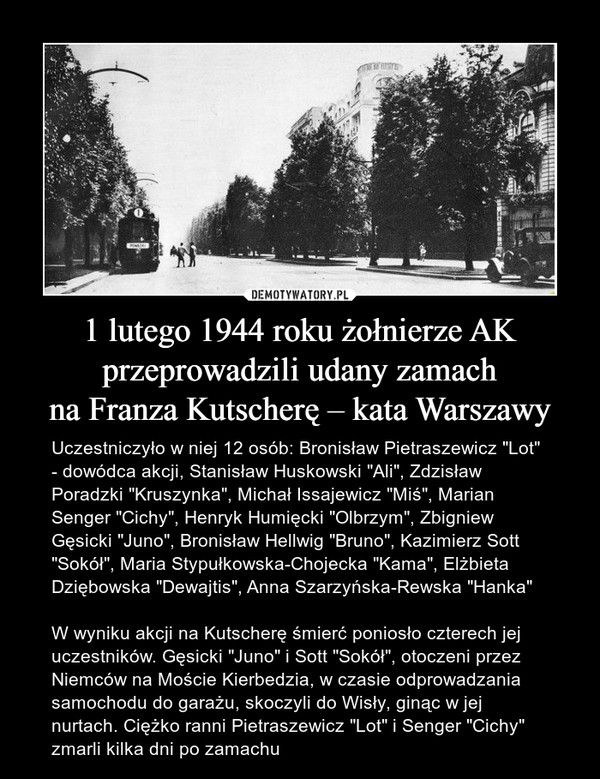 1 lutego 1944 roku żołnierze AK przeprowadzili udany zamach
na Franza Kutscherę – kata Warszawy