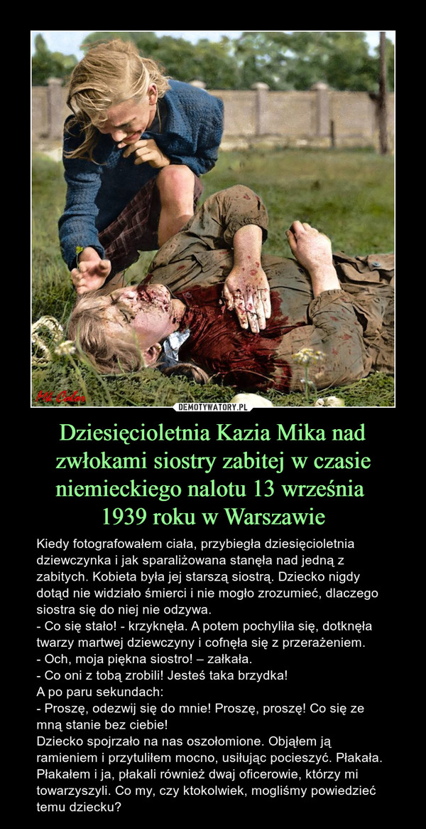 Dziesięcioletnia Kazia Mika nad zwłokami siostry zabitej w czasie niemieckiego nalotu 13 września 
1939 roku w Warszawie