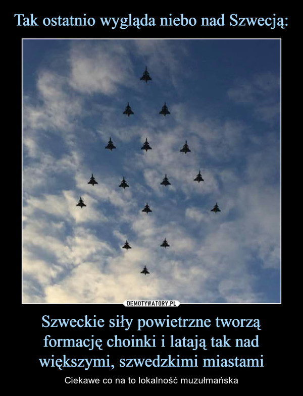 Szweckie siły powietrzne tworzą formację choinki i latają tak nad większymi, szwedzkimi miastami – Ciekawe co na to lokalność muzułmańska 