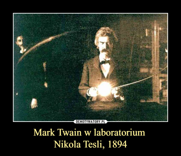 Mark Twain w laboratorium Nikola Tesli, 1894 –  