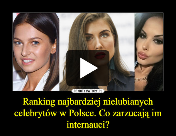 Ranking najbardziej nielubianych celebrytów w Polsce. Co zarzucają im internauci? –  