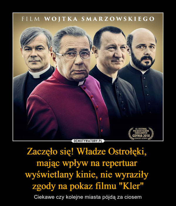 Zaczęło się! Władze Ostrołęki, 
mając wpływ na repertuar 
wyświetlany kinie, nie wyraziły 
zgody na pokaz filmu "Kler"