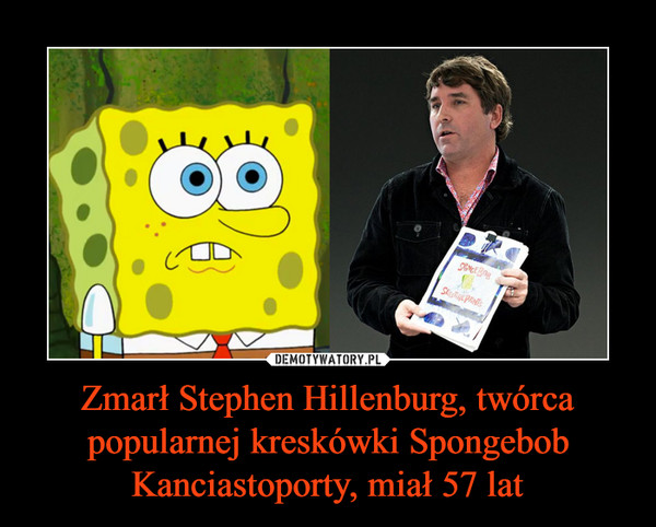 Zmarł Stephen Hillenburg, twórca popularnej kreskówki Spongebob Kanciastoporty, miał 57 lat –  