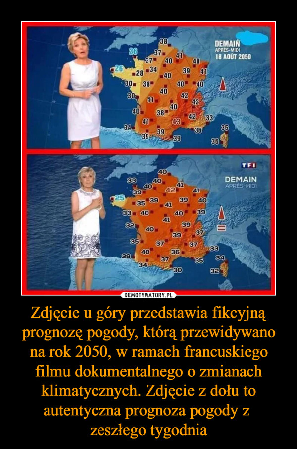 Zdjęcie u góry przedstawia fikcyjną prognozę pogody, którą przewidywano na rok 2050, w ramach francuskiego filmu dokumentalnego o zmianach klimatycznych. Zdjęcie z dołu to autentyczna prognoza pogody z zeszłego tygodnia –  