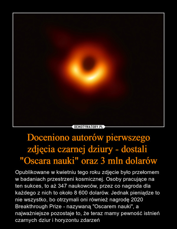 Doceniono autorów pierwszego
zdjęcia czarnej dziury - dostali 
"Oscara nauki" oraz 3 mln dolarów