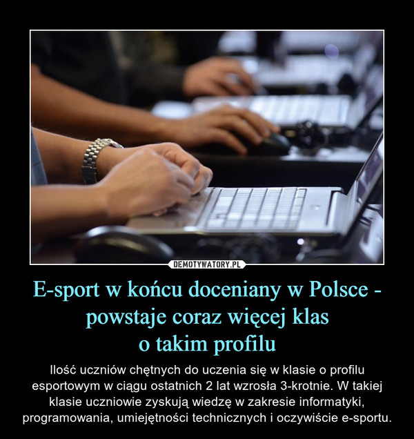 E-sport w końcu doceniany w Polsce - powstaje coraz więcej klas
o takim profilu