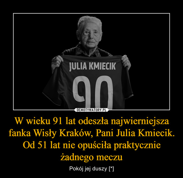 W wieku 91 lat odeszła najwierniejsza fanka Wisły Kraków, Pani Julia Kmiecik. Od 51 lat nie opuściła praktycznie żadnego meczu