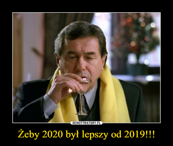 Żeby 2020 był lepszy od 2019!!! –  