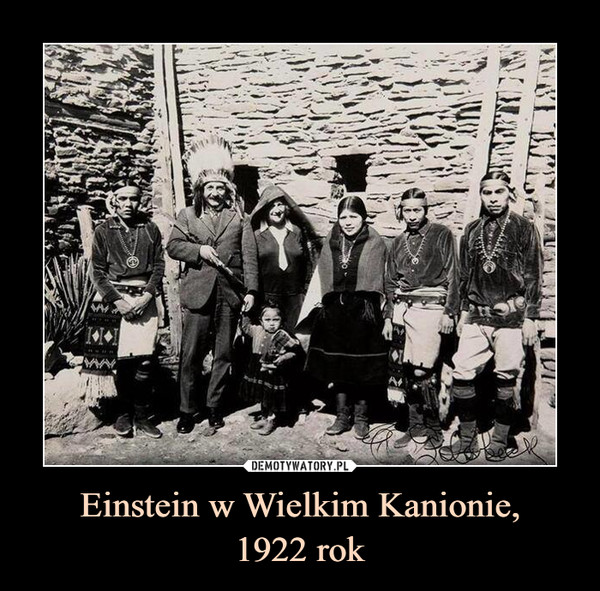 Einstein w Wielkim Kanionie,
1922 rok