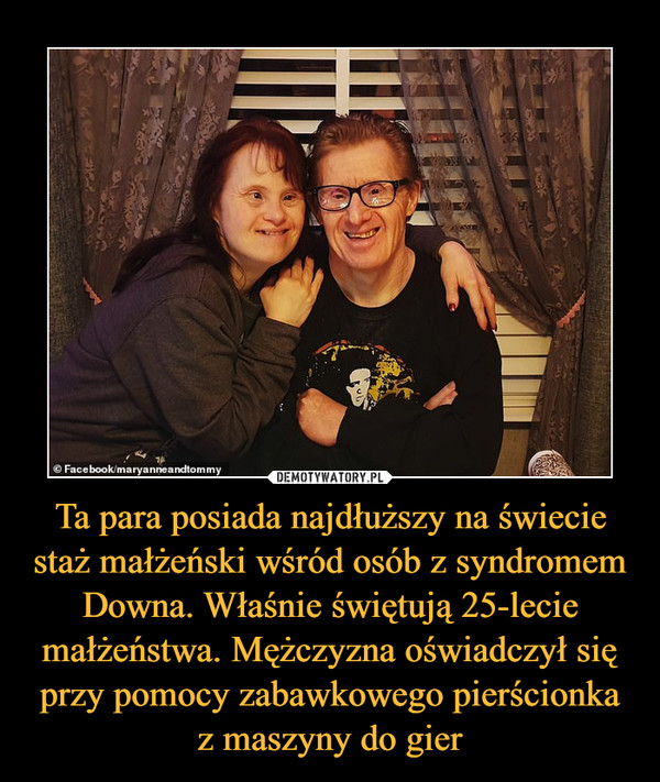 Ta para posiada najdłuższy na świecie staż małżeński wśród osób z syndromem Downa. Właśnie świętują 25-lecie małżeństwa. Mężczyzna oświadczył się przy pomocy zabawkowego pierścionka z maszyny do gier