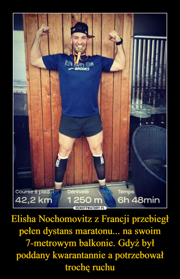 Elisha Nochomovitz z Francji przebiegł pełen dystans maratonu... na swoim 7-metrowym balkonie. Gdyż był poddany kwarantannie a potrzebował trochę ruchu –  
