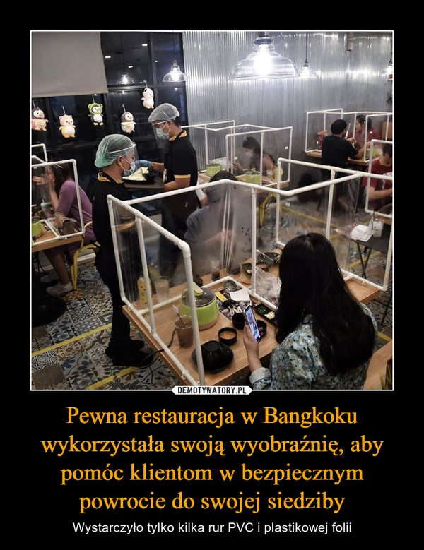 Pewna restauracja w Bangkoku wykorzystała swoją wyobraźnię, aby pomóc klientom w bezpiecznym powrocie do swojej siedziby – Wystarczyło tylko kilka rur PVC i plastikowej folii 