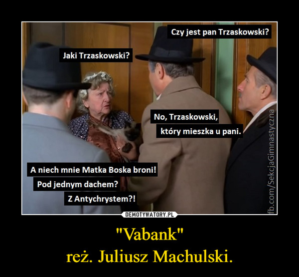 "Vabank"reż. Juliusz Machulski. –  