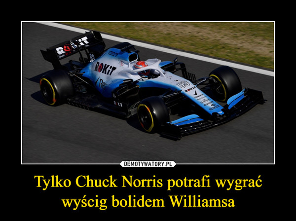 Tylko Chuck Norris potrafi wygrać wyścig bolidem Williamsa