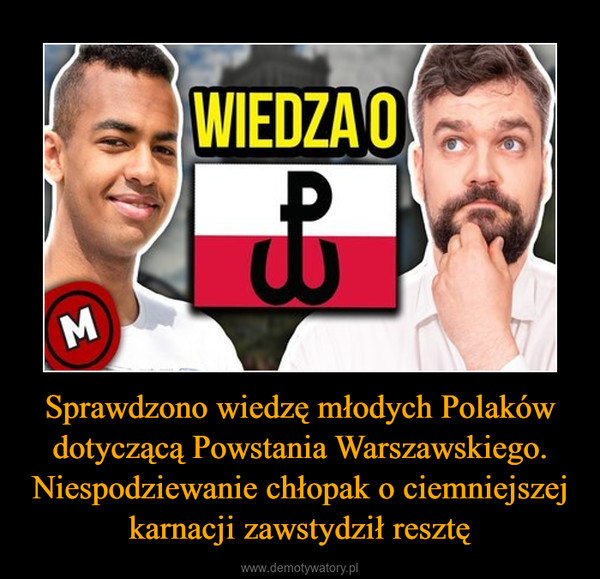 Sprawdzono wiedzę młodych Polaków dotyczącą Powstania Warszawskiego. Niespodziewanie chłopak o ciemniejszej karnacji zawstydził resztę –  