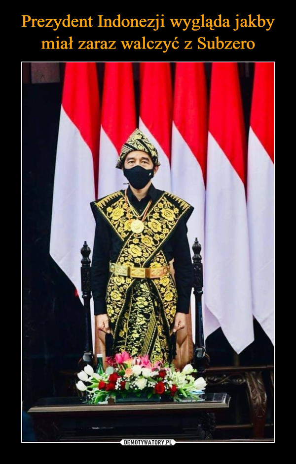Prezydent Indonezji wygląda jakby miał zaraz walczyć z Subzero