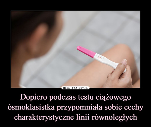 Dopiero podczas testu ciążowego ósmoklasistka przypomniała sobie cechy charakterystyczne linii równoległych
