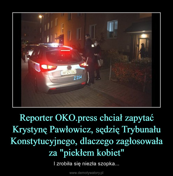 Reporter OKO.press chciał zapytać Krystynę Pawłowicz, sędzię Trybunału Konstytucyjnego, dlaczego zagłosowała za "piekłem kobiet" – I zrobiła się niezła szopka... 